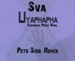Sva - Uyaphapha (Peto Soul Remix) ft. Mdosi Viral